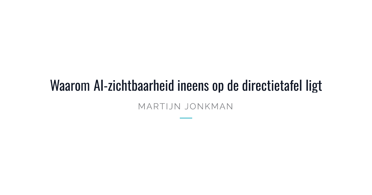 Waarom AI-zichtbaarheid ineens op de directietafel ligt